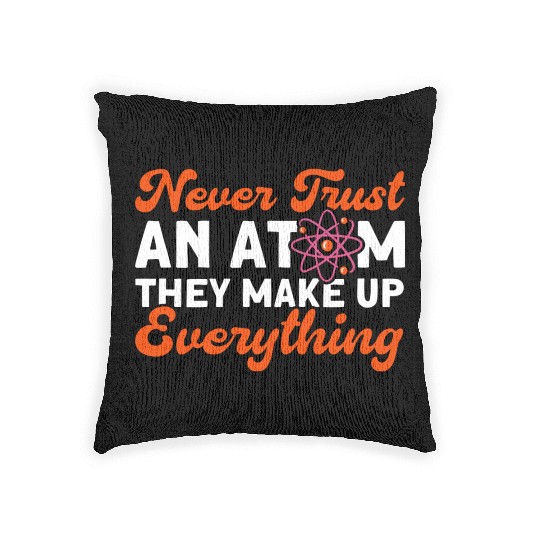 Never Trust An Atom Science Physics summer Woven Pillows