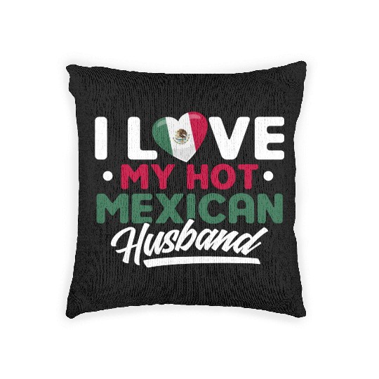 I Love My Hot Mexican Husband Proud Mexican Woven Pillows