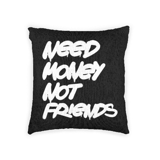 Need Money Not Friends Woven Pillows