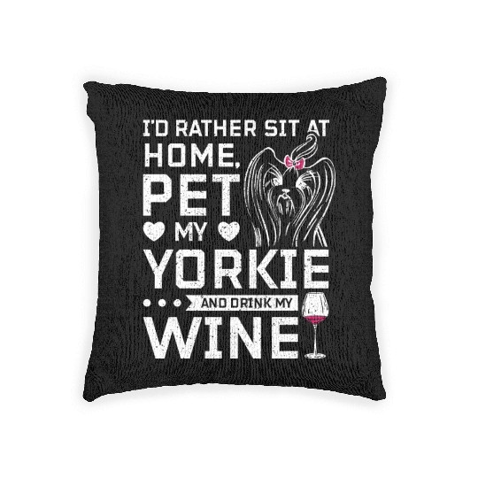 Sit at home and drink wine with my Yorkie Woven Pillows