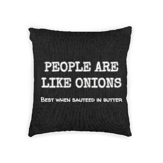 People Are Like Onions Best When Sauteed In Garlic Woven Pillows