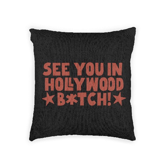 See You In Hollywood Bitch Woven Pillows