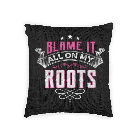 Blame It All On My Roots Woven Pillows