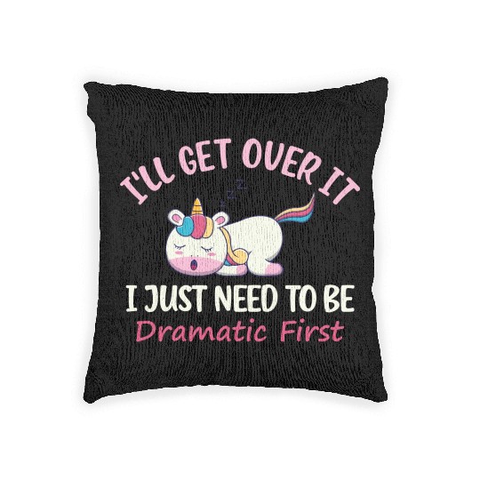 Unicorn Lover I ll Get Over It I Just Need To Be Woven Pillows