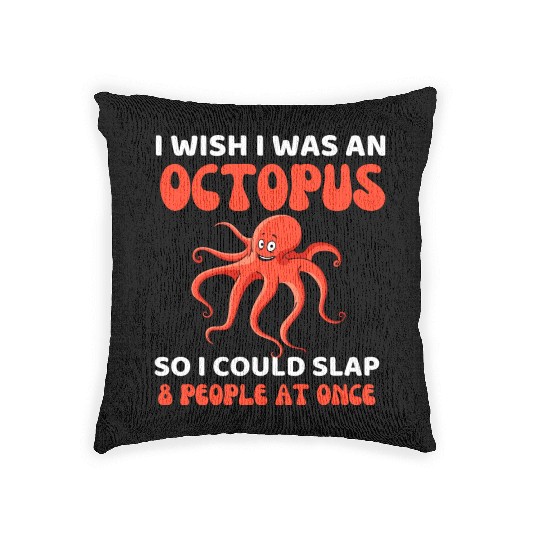 I Wish I Was An Octopus Slap 8 People At Once Woven Pillows