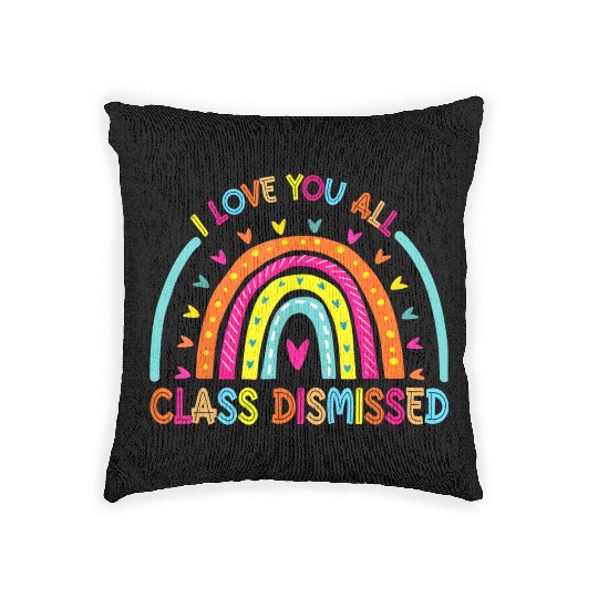 I Love You All Class Dismissed Teacher Last Day Of Woven Pillows