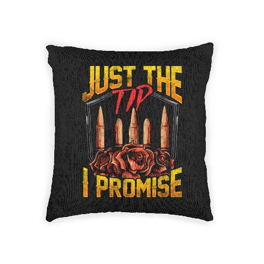 Just The Tip I Promise Bullet Pun Gun Rights Woven Pillows