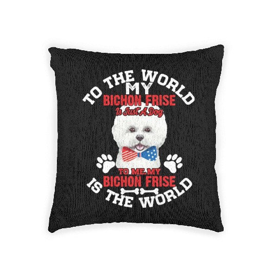 To The World My Bichon Frise Is A Dog To Me Woven Pillows