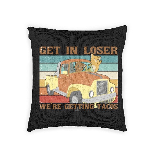 Funny Friends Get In Loser We re Getting Tacos Woven Pillows
