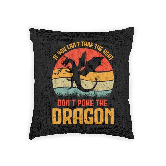 If You Can't Take The Heat Don't Poke The Dragon Woven Pillows