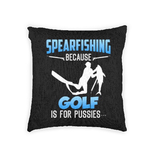 Spearfishing Because Golf is for Pussies Fish Hunt Woven Pillows