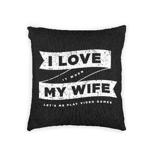 I Love It When My Wife Lets Me Play Video Games Woven Pillows