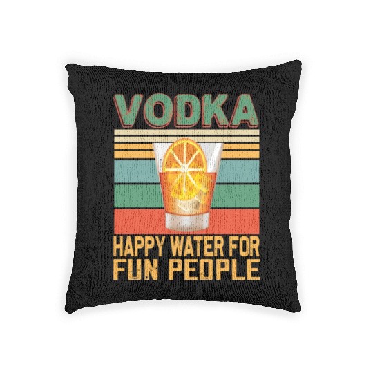 Vodka Happy Water For Fun People Vodka Lovers Woven Pillows