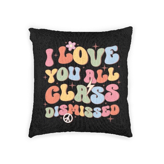 I Love You All Class Dismissed, Back To School Woven Pillows