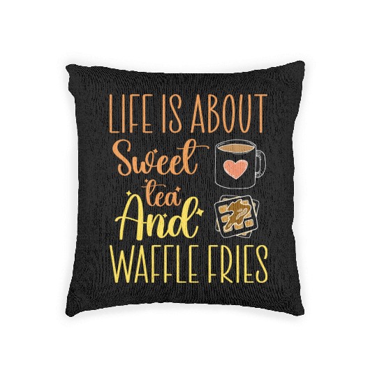 Life Is About Sweet Tea And Waffle Fries Woven Pillows