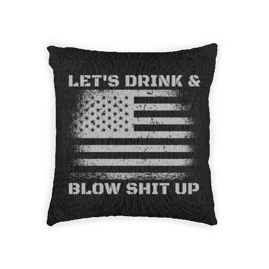 Let's Drink And Blow Shit Up Fireworks 4th Of July Woven Pillows