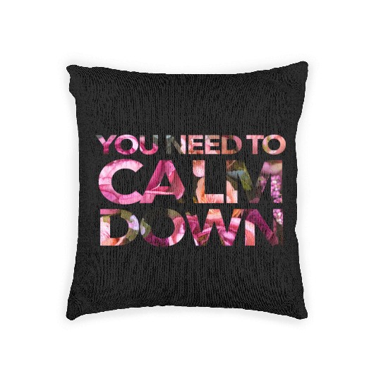 You Need To Calm Down Woven Pillows