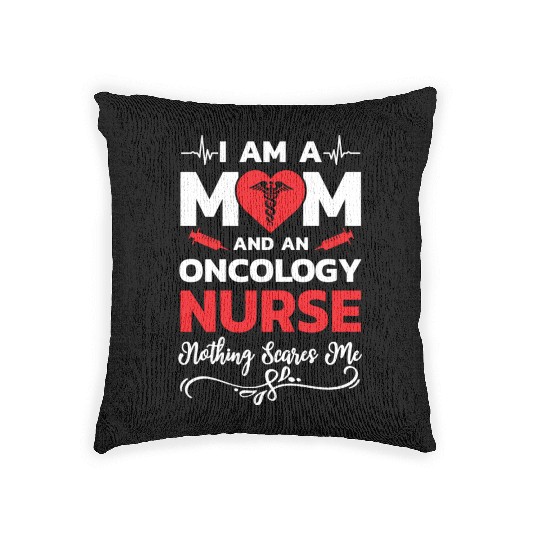 I m A Mom And An Oncology Nurse Nothing Scares Me Woven Pillows