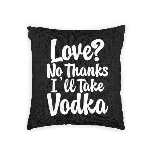 Love, No Thanks, I'll Take Vodka Woven Pillows