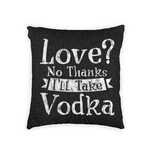 Love, No Thanks, I'll Take Vodka 3 Woven Pillows