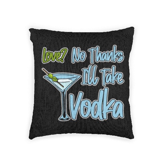Love, No Thanks, I'll Take Vodka 4 Woven Pillows