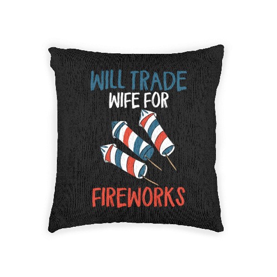 Will Trade Wife For Fireworks Funny 4th Of Julytra Woven Pillows