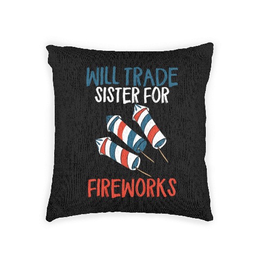 Will Trade Sister For Fireworks Funny 4th Of Julyw Woven Pillows