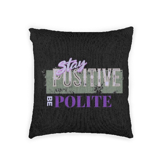 Stay Positive Be Polite Woven Pillows