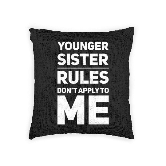Younger Sister The Rules Don't Apply To Me Sibling Woven Pillows