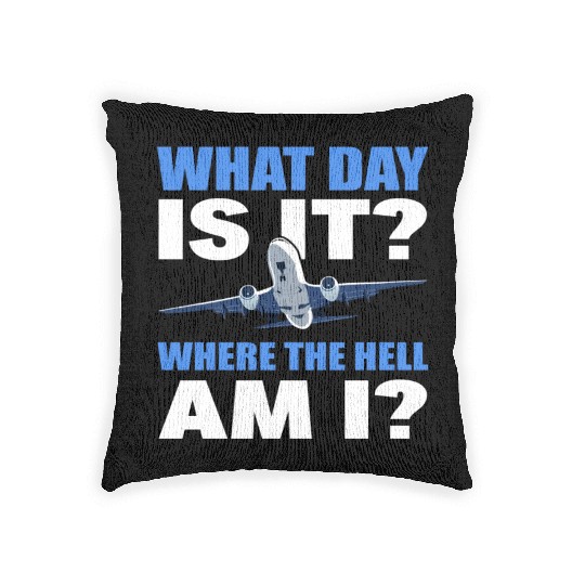 What Day Is It And Where The Hell Am I Flight Woven Pillows