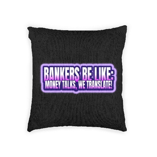 Bankers be like Money talks we translate Woven Pillows