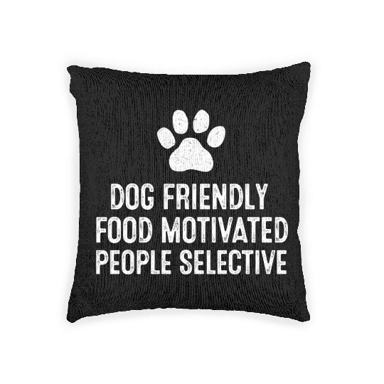 Dog Friendly Food Motivated People Selective Woven Pillows