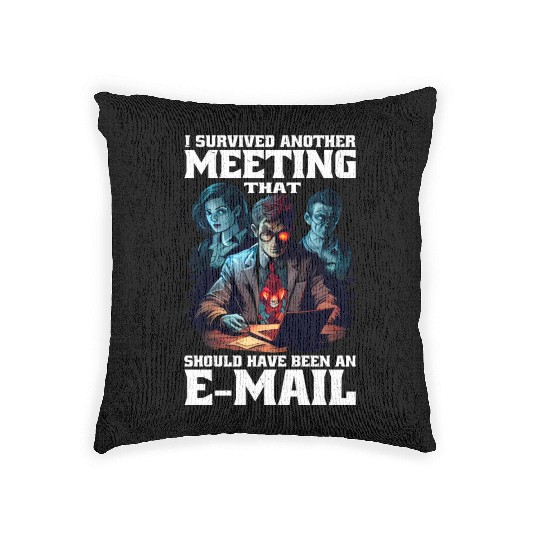 I Survived A Meeting That Should Have Been Mail 45 Woven Pillows
