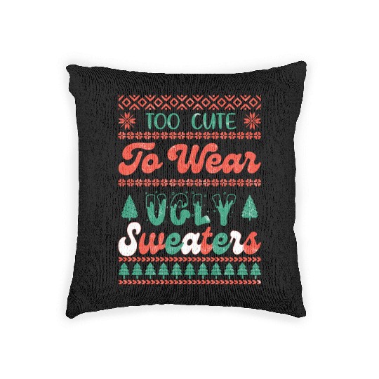Too Cute To Wear Ugly Sweaters Sublimation Woven Pillows