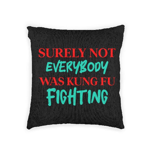 Surely Not Everybody Was Kung Fu Fighting Woven Pillows