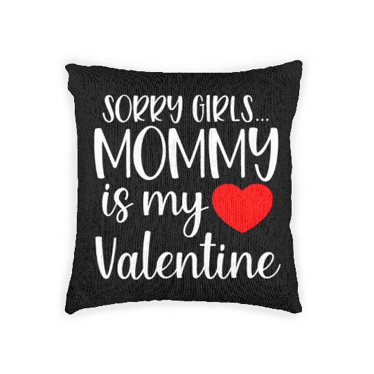 Sorry Girls Mommy is My Valentine Baby Boy Toddler Woven Pillows