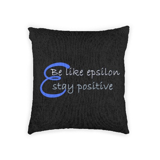 Like Epsilon Stay Positive Funny Math And Calculus Woven Pillows