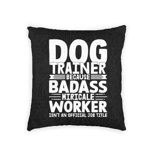 Dog Trainer Because Badass Miracle Worker Train Jo Woven Pillows
