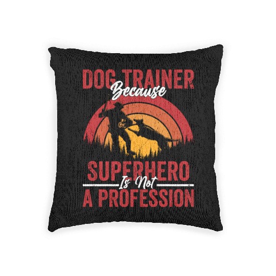 Dog Trainer Because Superhero Is Not A Profession Woven Pillows