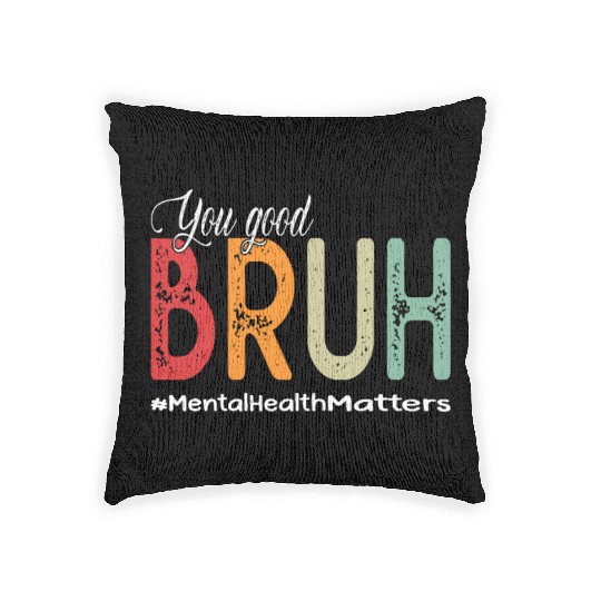 You Good Bruh Mental Health Counselor Therapist Woven Pillows