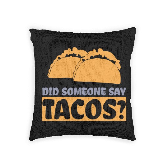 Did Someone Say Tacos Taco Lover Mexican Food Woven Pillows
