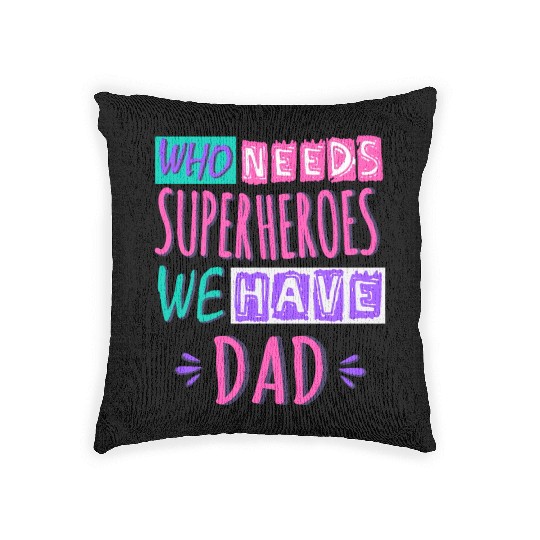 Who Needs Superheroes We Have Dad Woven Pillows