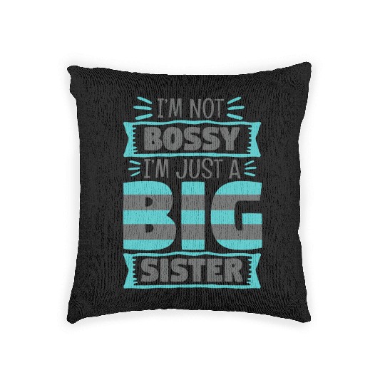 I'm Not Bossy I'm Just A Big Sister Woven Pillows