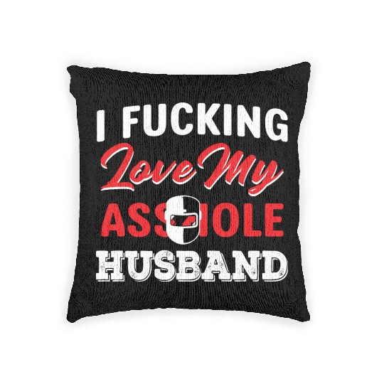 I Fucking Love My Asshole Husband Woven Pillows