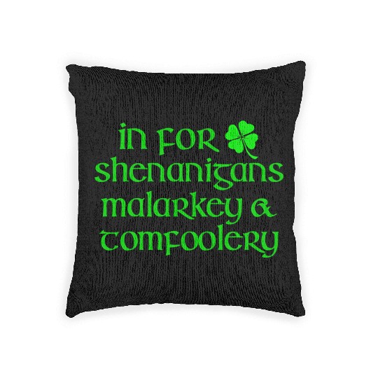 In For Shenanigans Malarkey Tomfoolery St Patric Woven Pillows