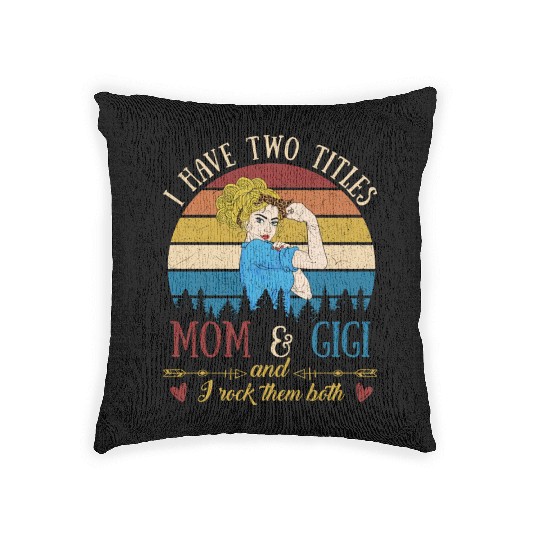 I Have Two Titles Mom And Gigi Mother s Day Woven Pillows