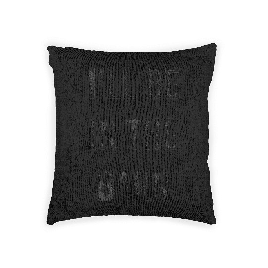 i'll be in the barn funny dad farmer Woven Pillows