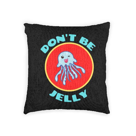 Don t Be Jelly Jellyfish Pun Woven Pillows