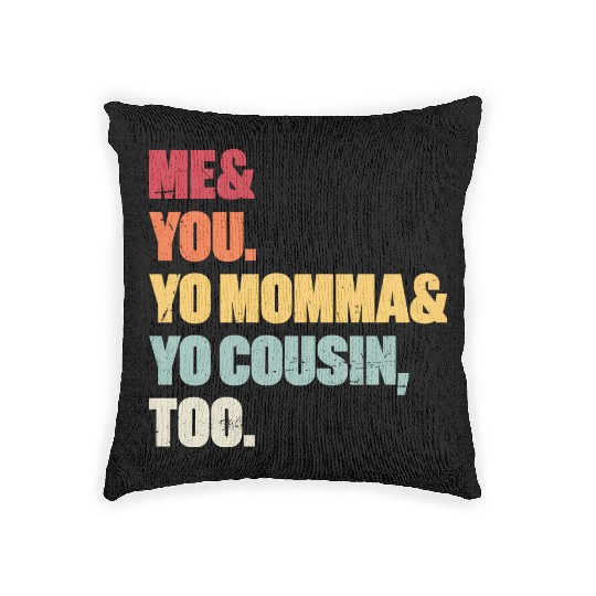 Me You Yo Momma Yo Cousin Too (Sunset) Woven Pillows
