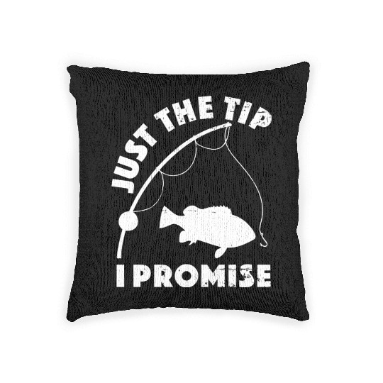 Just The Tip I Promise Fishing Funny Outfit Woven Pillows
